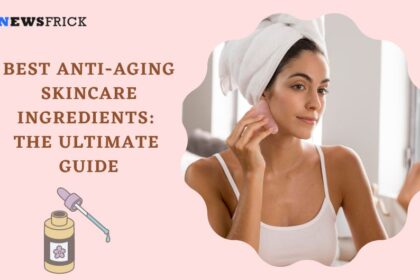 Best Anti-Aging Skincare Ingredients